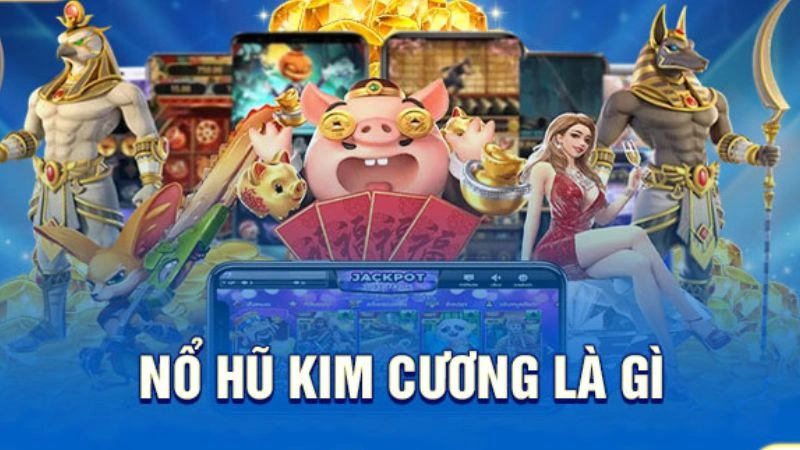 Nổ hũ kim cương được hiểu như thế nào?